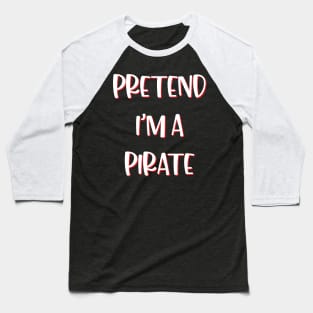 Lazy Halloween Costume Funny Pretend I'm A Pirate Baseball T-Shirt